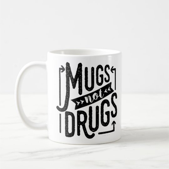 Funny Typography Mugs Not Drugs Drinking