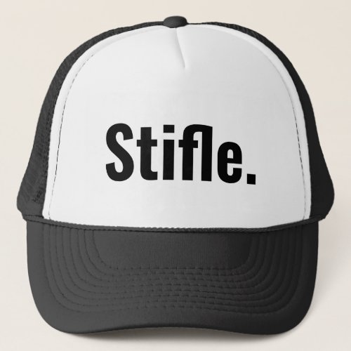 Funny typography quote stifle be quiet sarcastic  trucker hat
