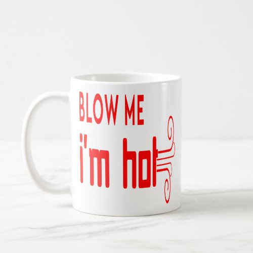 Funny Typography Quotes Blow Me Im Hot Coffee Mug