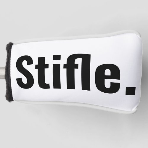 Funny typography sarcastic quote stifle be quiet  golf head cover
