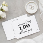 Funny typography script casual wedding invitation<br><div class="desc">Simple black and white trendy bold typography wedding invitation with a funny "we can't say I do without you" modern quote script.</div>