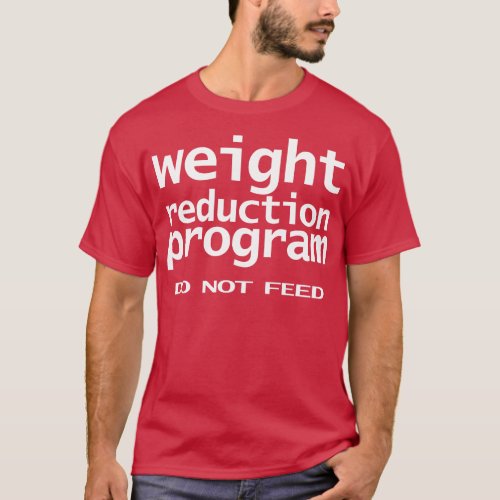 Funny Typography Weight Reduction Program Do Not F T_Shirt