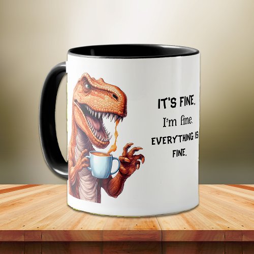 Funny Tyrannosaurus Rex Dino Im Fine Office Mug