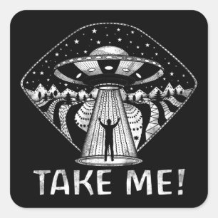Funny UFO Alien Abduction Conspiracy Take Me Square Sticker