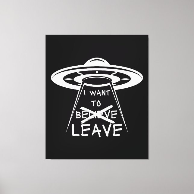 Funny UFO Quote I Want to Leave  Canvas Print (Front)