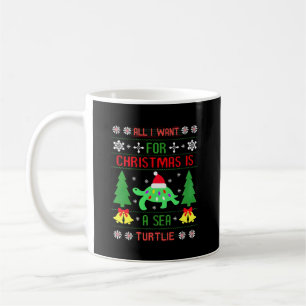 Funny Ugly All I Want For Christmas Is A Sea Turtl Coffee Mug