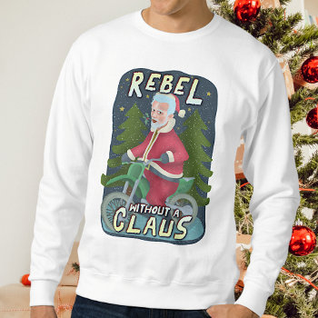 Funny Ugly Christmas Santa Claus Motorcycle Rebel Sweatshirt by HaHaHolidays at Zazzle