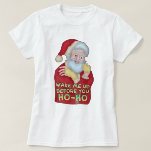 Funny Ugly Christmas  Santa Claus Wake Me Up T_Shirt