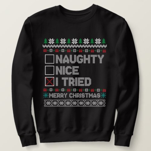 Funny Ugly christmas sweater Naughty Nice  Sweatshirt