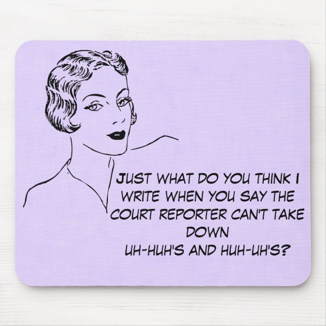 Funny Uh-huh, Huh-uh Court Reporter Mousepad (Front)