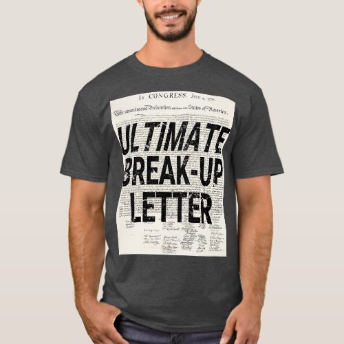 Funny Ultimate Breakup Letter Declaration of Indep T_Shirt