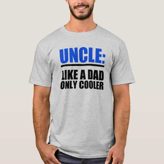 Funny Uncle like a dad only cooler shirt (Front)