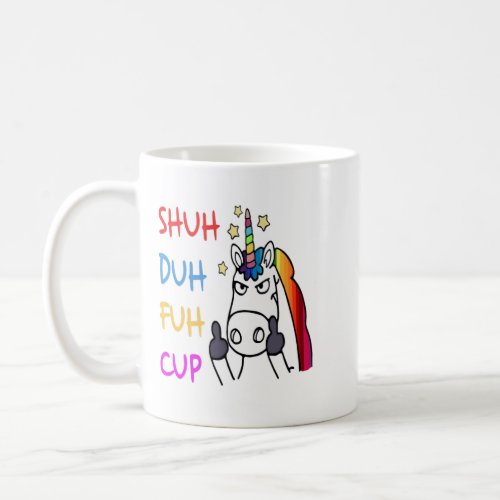 Funny Unicorn Gifts for Girls Wife Shuh Duh Fuh C Coffee Mug