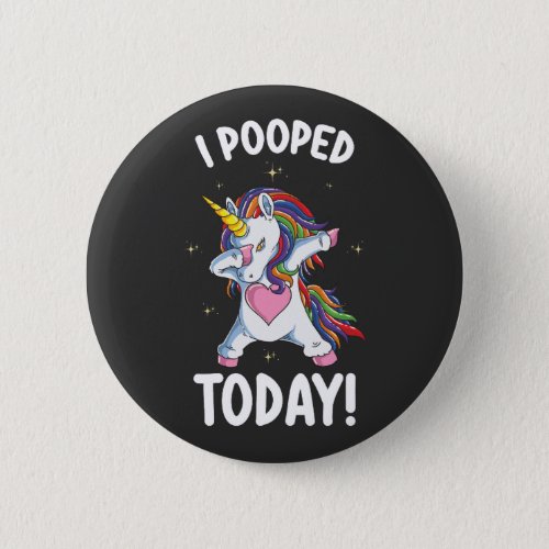 Funny Unicorn I Pooped Today Button