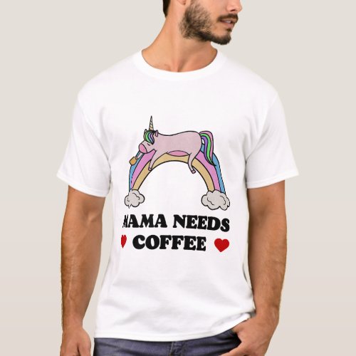 Funny Unicorn Mama Needs Coffee 3 T_Shirt