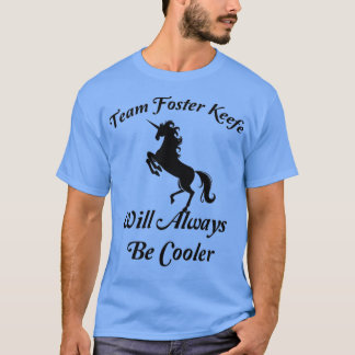funny unicorn quote Team Foster Keefe Will Always  T-Shirt