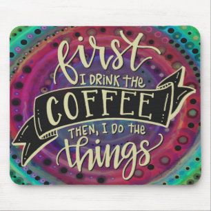 Funny Unique  First I Drink the Coffee Mouse Pad