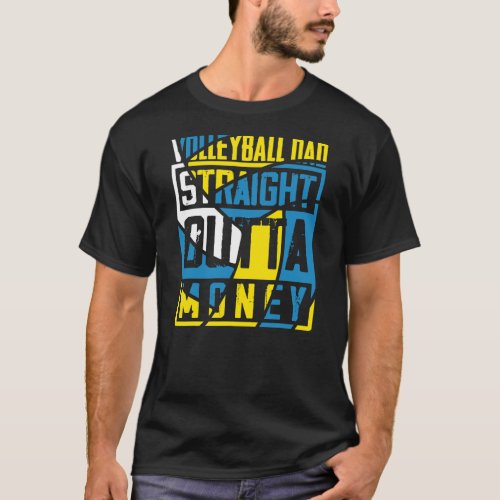 Funny Unique Volleyball Dad Straight Outta Money  T_Shirt