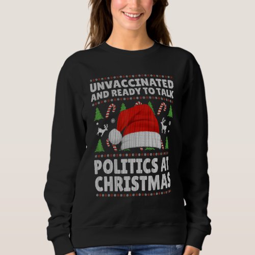 Funny Unvaccinated And Ready To Talk Politics At C Sweatshirt