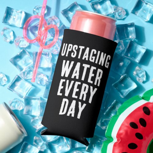 Funny Upstaging Water Every Day _ Black  White Seltzer Can Cooler