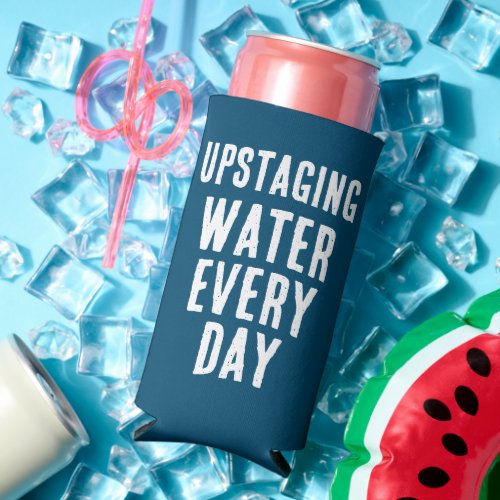 Funny Upstaging Water Every Day _ Blue  White Seltzer Can Cooler