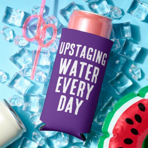 Funny Upstaging Water Every Day _ Purple  White Seltzer Can Cooler