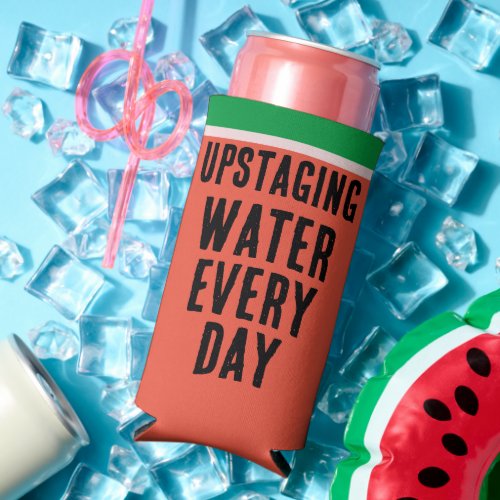 Funny Upstaging Water Every Day Watermelon Summer Seltzer Can Cooler