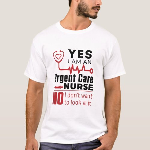 Funny Urgent Care Nurse Nursing Appreciation T_Shirt