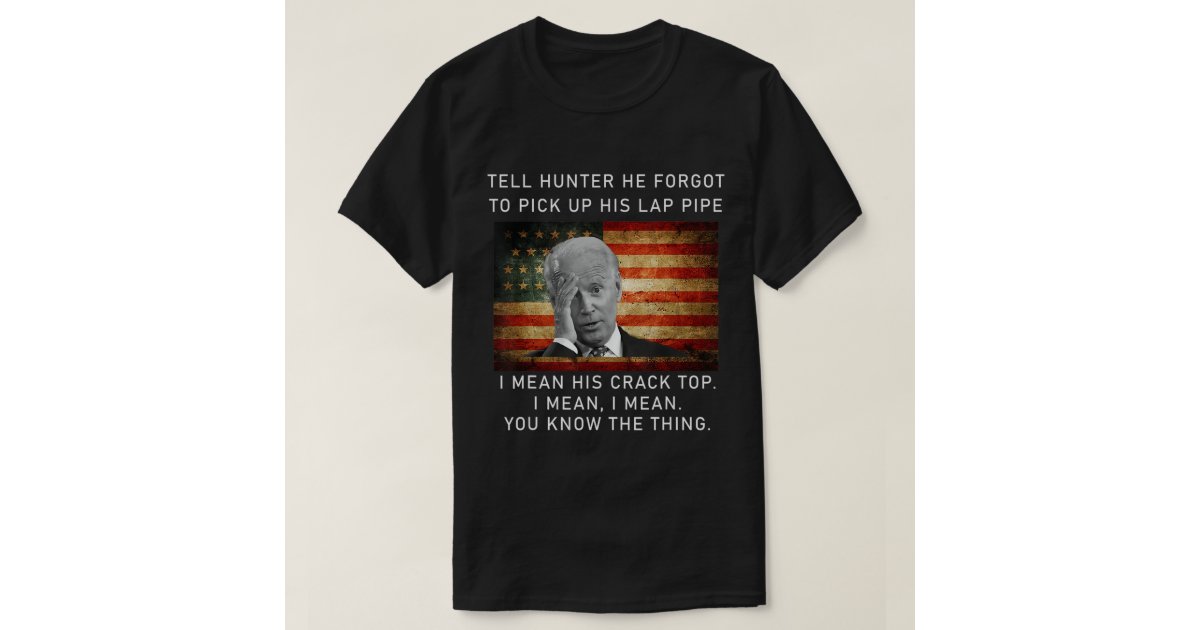  Funny US Flag Joe Biden Tell Hunter He Forgot To Pick Up  T-Shirt : Clothing, Shoes & Jewelry