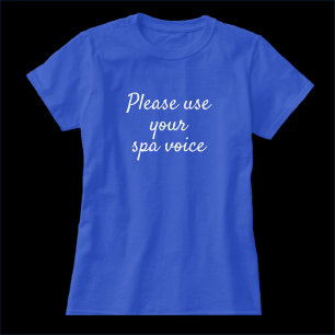 Funny Use Your Spa Voice Quote T-Shirt