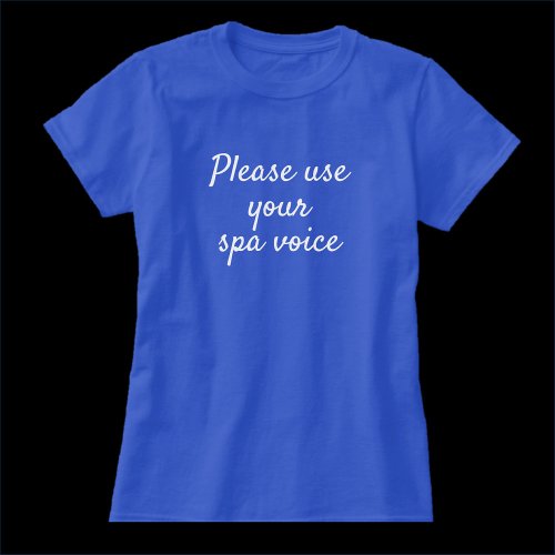 Funny Use Your Spa Voice Quote T_Shirt