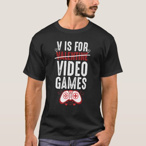 Funny V Is For Video Games Valantines Day Cool Gam T_Shirt