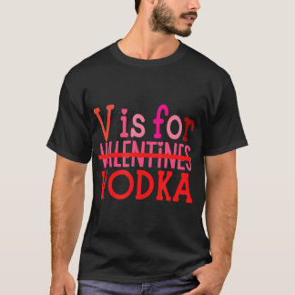 Funny V Is For Vodka Drinking Valentine'S Day T-Shirt
