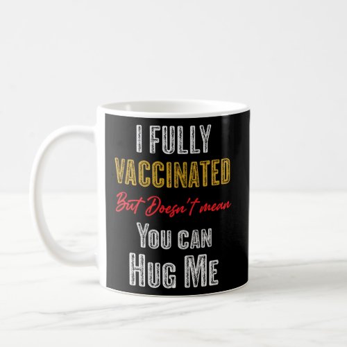 Funny Vaccin Fully Vaccinated Doesn T Mean You Can Coffee Mug