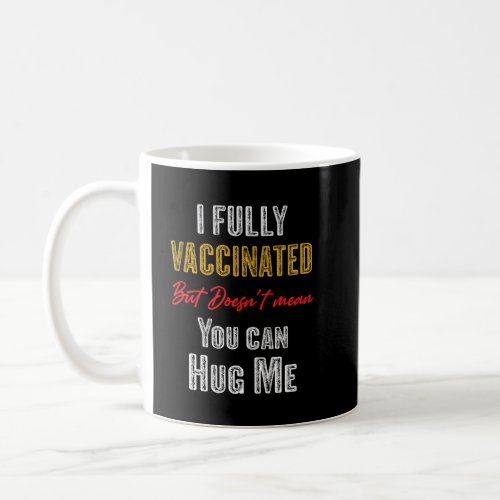 Funny Vaccin Fully Vaccinated Doesn T Mean You Can Coffee Mug