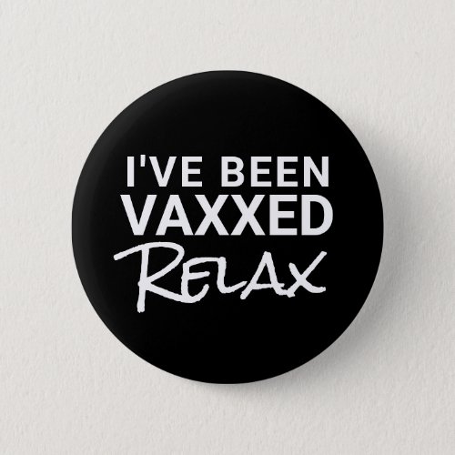 Funny Vaccine Covid 19 Vaxxed Relax  Button
