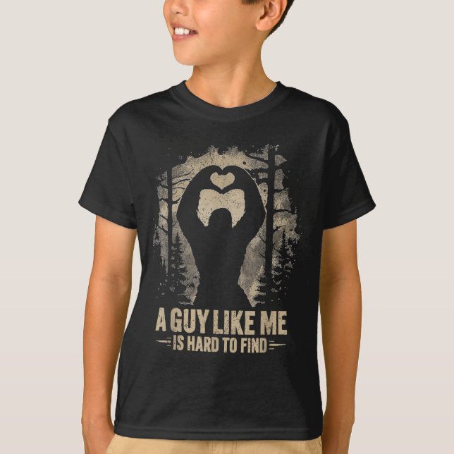 Funny Valentine Bigfoot Heart A Guy Like Me Is Har T-Shirt (Front)
