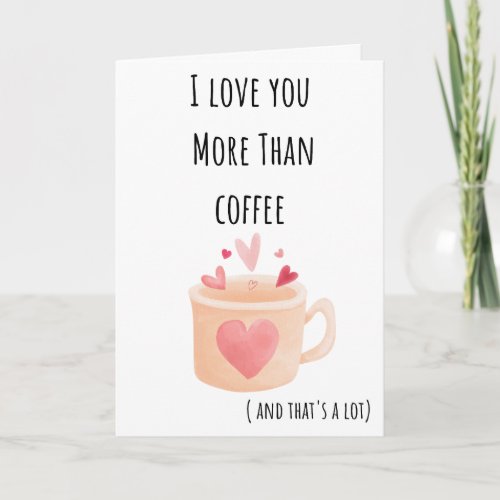 Funny Valentine I Love You More Than Coffee Folded Card