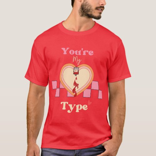 Funny valentine Retro Vintage You_re My Type Blood T_Shirt