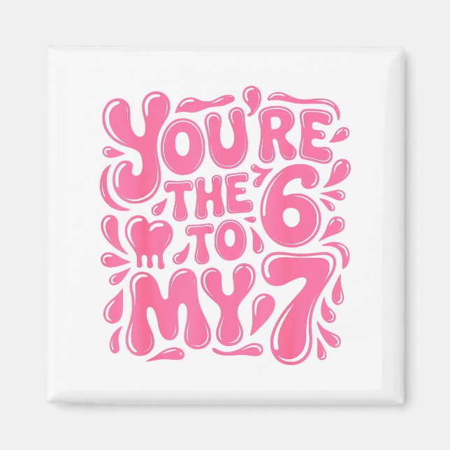 Funny Valentines Day 67 Meme Couples You're The 6  Magnet (Front)