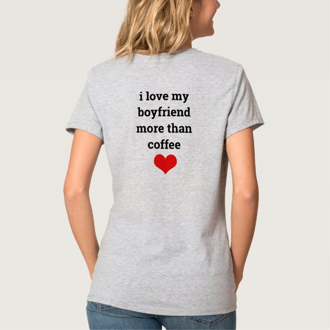 Funny Valentine's Day Boyfriend Coffee Love Quote  T-Shirt (Back)