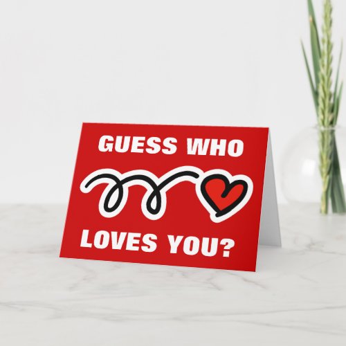 Funny Valentines Day card  Guess who loves you