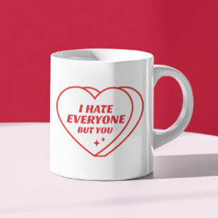 Funny Valentines Day I Hate Everyone But You Coffee Mug