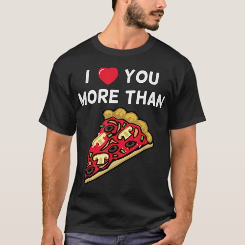 Funny Valentines Day I Love You More Than Pizza T_Shirt