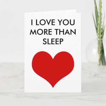 Funny Valentine's Day I Love You More Than Sleep Holiday Card by MoeWampum at Zazzle