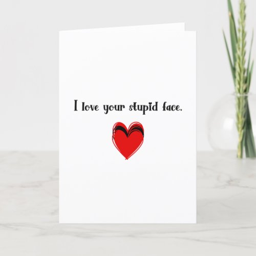 Funny Valentines Day I Love Your Stupid Face Holiday Card