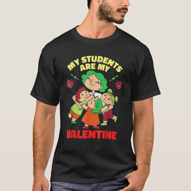Funny Valentines Day My Students Are My Valentine  T-Shirt (Front)