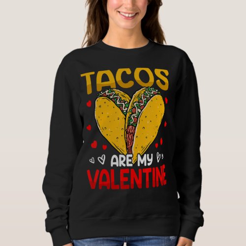 Funny Valentines Day Taco Lover Tacos Are My Vale Sweatshirt