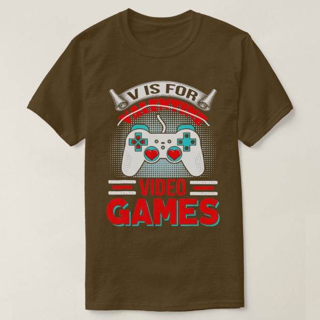 Funny Valentines Day V Is for Video Games T-Shirt (Design Front)
