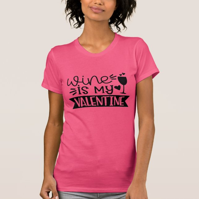 Funny Valentines Day Wine is my love humorous T-Shirt (Front)